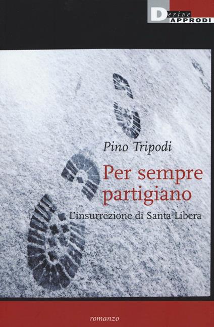 Per sempre partigiano. L'insurrezione di Santa Libera - Pino Tripodi - copertina