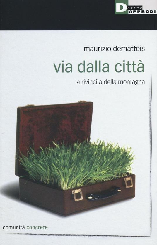 Via dalla città. La rivincita della montagna - Maurizio Dematteis - copertina