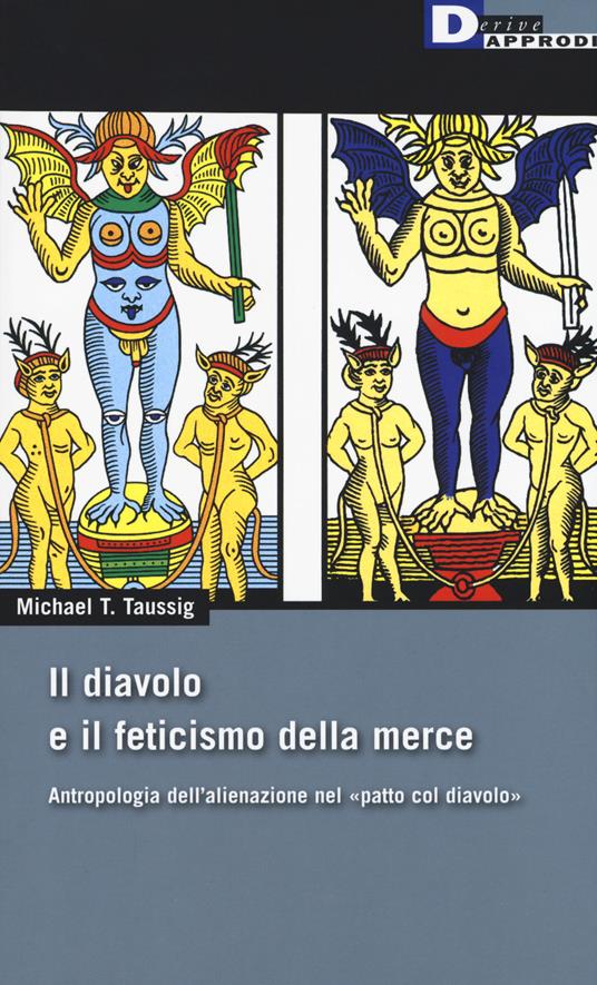 Il diavolo e il feticismo della merce. Antropologia dell'alienazione nel «patto col diavolo» - Michael T. Taussig - copertina