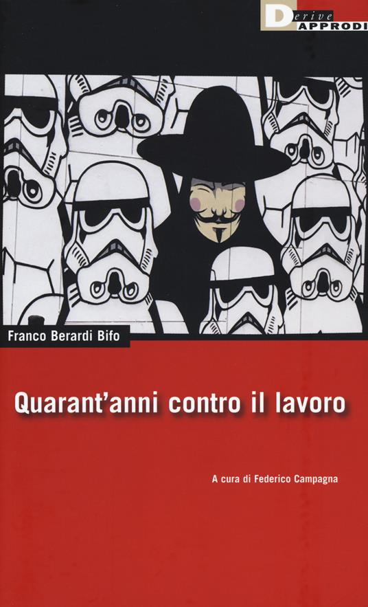 Quarant'anni contro il lavoro - Franco «Bifo» Berardi - copertina