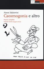 Caosmogonia e altro. Poesie complete. Vol. 3: (1990-2017).