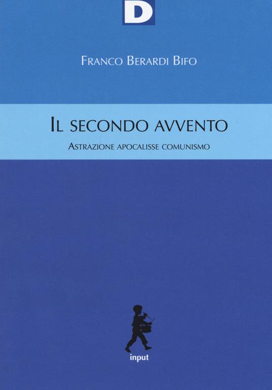 Il secondo avvento. Astrazione, apocalisse, comunismo - Franco «Bifo» Berardi - copertina