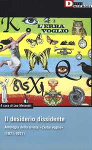 Il desiderio dissidente. Antologia della rivista «L'Erba voglio» (1971-1977)