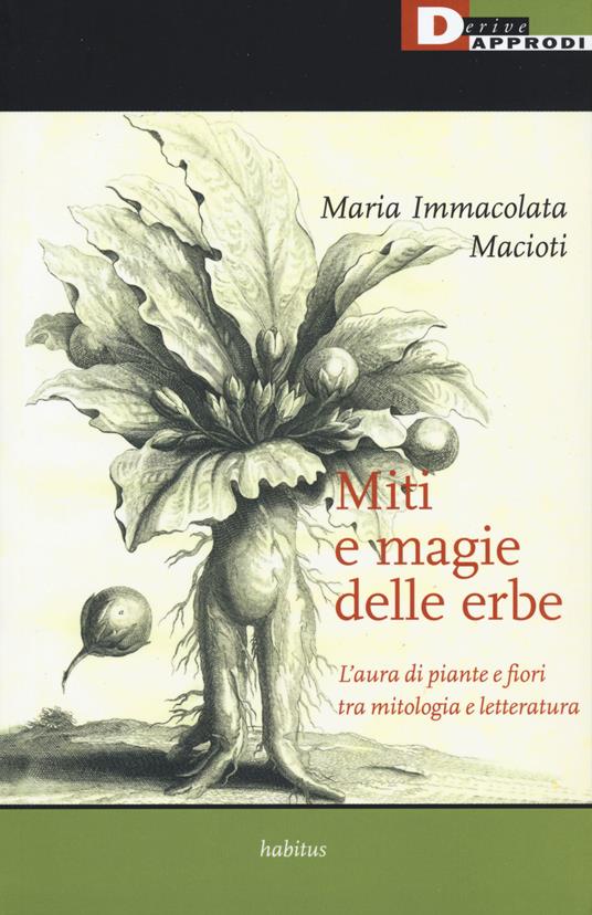 Miti e magie delle erbe. L'aura di piante e fiori tra mitologia e letteratura - Maria Immacolata Macioti - copertina
