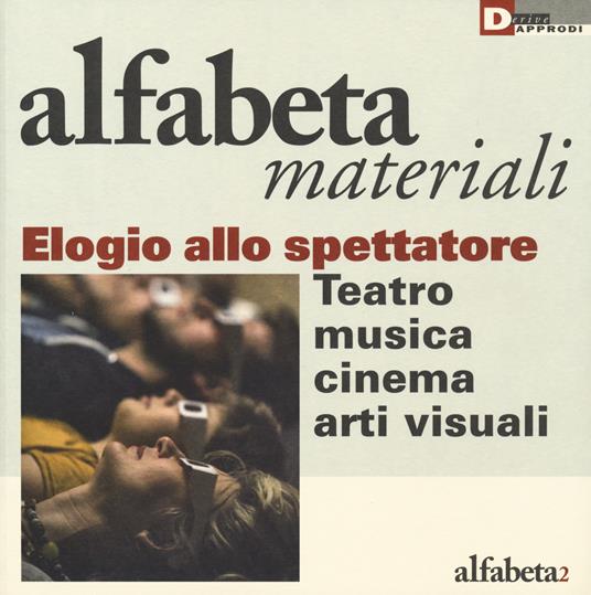 Elogio dello spettatore. Teatro, musica, cinema, arti visive - copertina