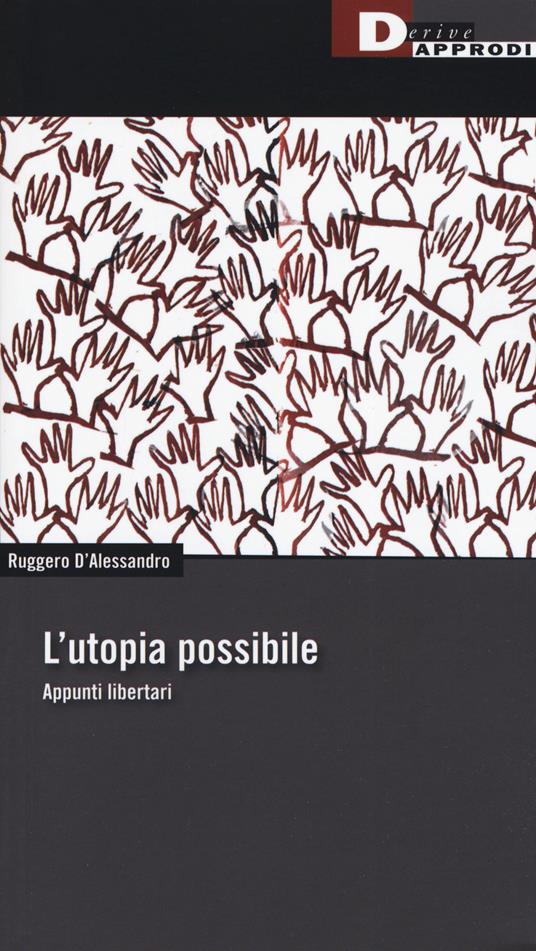 L' utopia possibile. Appunti libertari - Ruggero D'Alessandro - copertina
