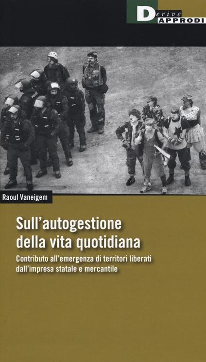 Sull'autogestione della vita quotidiana. Contributo all’emergenza di territori liberati dall’impresa statale e mercantile - Raoul Vaneigem - copertina