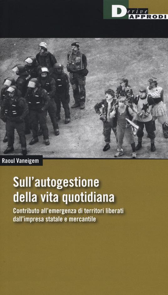 Sull'autogestione della vita quotidiana. Contributo all’emergenza di territori liberati dall’impresa statale e mercantile - Raoul Vaneigem - copertina