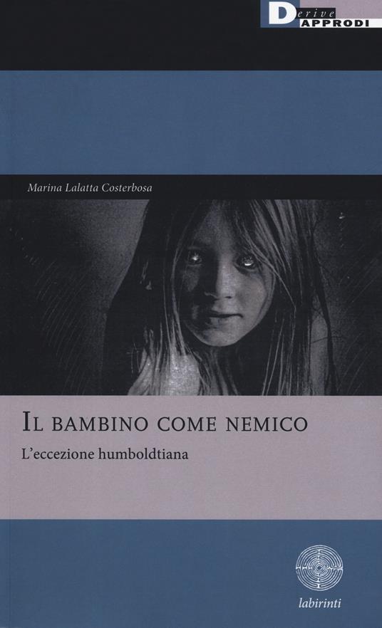 Il bambino come nemico. L’eccezione humboldtiana - Marina Lalatta Costerbosa - copertina
