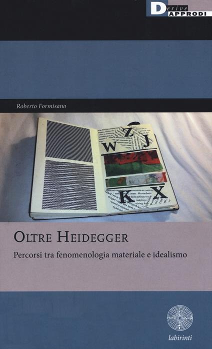 Oltre Heidegger. Percorsi tra fenomenologia materiale e idealismo - Roberto Formisano - copertina