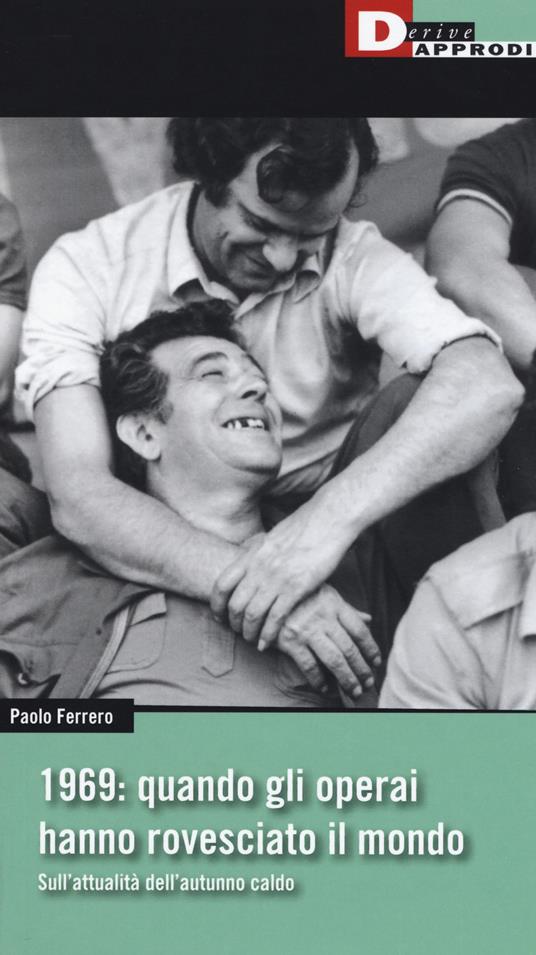 1969: quando gli operai hanno rovesciato il mondo. Sull'attualità dell'autunno caldo - Paolo Ferrero - copertina
