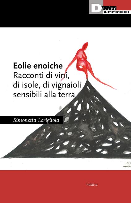 Eolie enoiche. Racconti di vini, di isole, di vignaioli sensibili alla terra - Simonetta Lorigliola - copertina