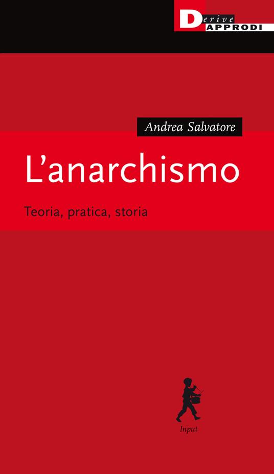 L' anarchismo. Teoria, pratica, storia - Andrea Salvatore - copertina