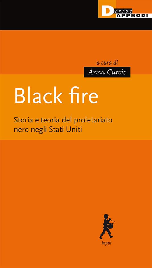 Black fire. Storia e teoria del proletariato nero negli Stati Uniti - copertina