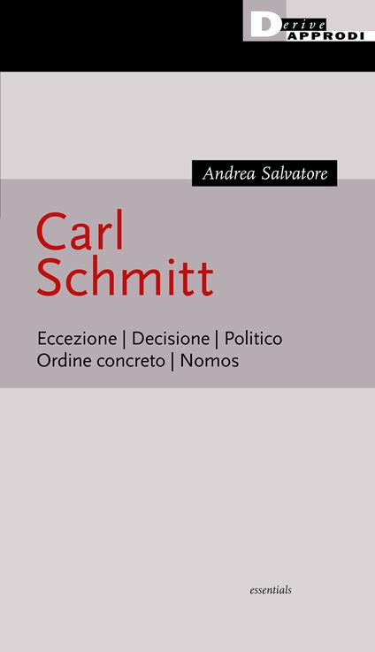 Carl Schmitt. Eccezione. Decisione. Politico. Ordine concreto. Nomos - Andrea Salvatore - copertina