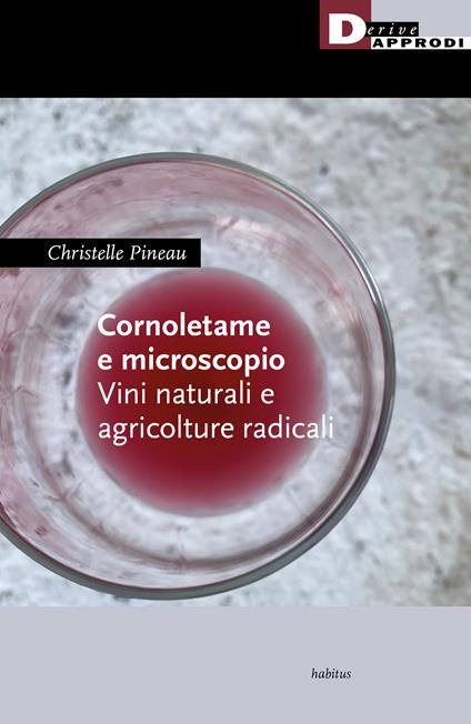 Cornoletame e microscopio. Vini naturali e agricolture - Christelle Pineau - copertina