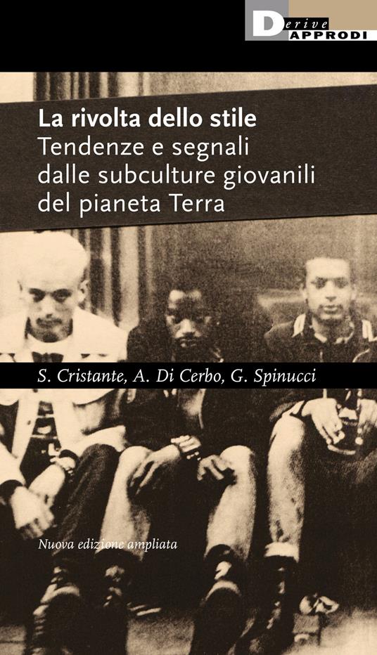 La rivolta dello stile. Tendenze e segnali dalle subculture giovanili del pianeta Terra - Stefano Cristante,Angelo Di Cerbo,Giulio Spinucci - copertina