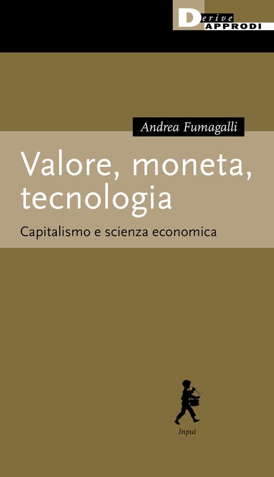 Valore, moneta, tecnologia. Capitalismo e scienza economica - Andrea Fumagalli - copertina