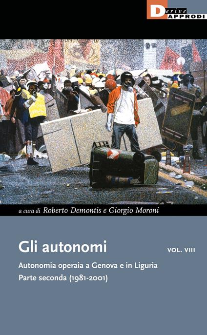 Gli autonomi. Autonomia operaia a Genova e in Liguria. Vol. 8: Parte seconda (1981-2001) - copertina
