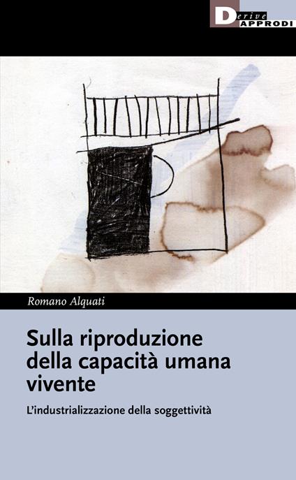 Sulla riproduzione della capacità umana vivente. L'industrializzazione della soggettività - Romano Alquati - copertina