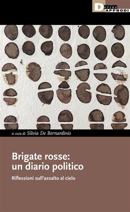 Brigate rosse: un diario politico. Riflessioni sull'assalto al cielo - Silvia De Bernardinis - ebook