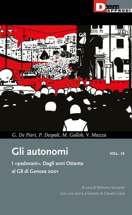 Gli autonomi. I «padovani». Dagli anni Ottanta al G8 di Genova 2001. Vol. 9 - Gian Marco De Pieri,Piero Despali,Max Gallob - copertina