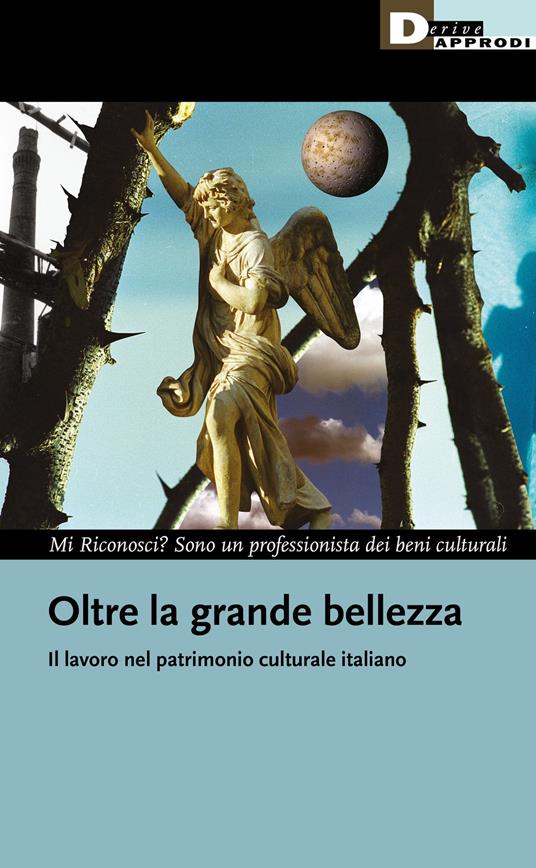 Oltre la grande bellezza. Il lavoro nel patrimonio culturale italiano - Mi Riconosci? Sono un professionista dei beni culturali - copertina