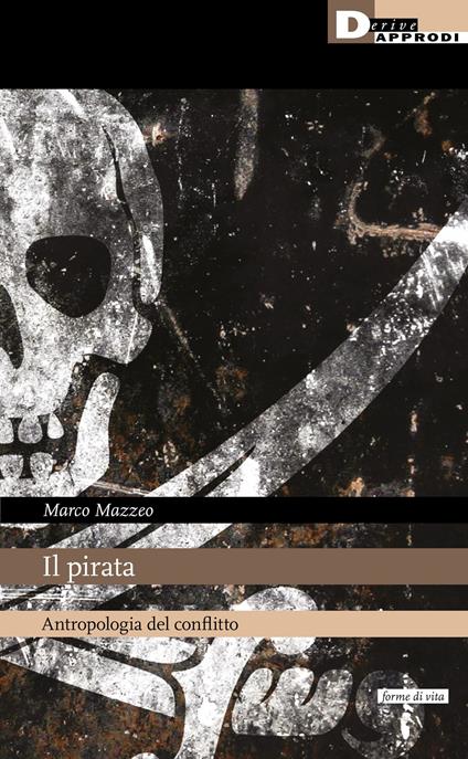 Il pirata. Antropologia del conflitto - Marco Mazzeo - copertina