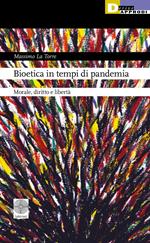 Bioetica in tempi di pandemia. Morale, diritto e libertà