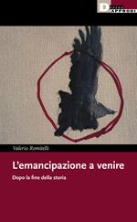 L' emancipazione a venire. Dopo la fine della storia