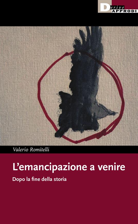 L' emancipazione a venire. Dopo la fine della storia - Valerio Romitelli - copertina