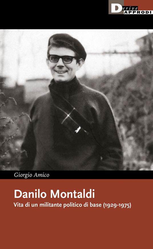 Danilo Montaldi. Vita di un militante politico di base (1929-1975) - Giorgio Amico - copertina