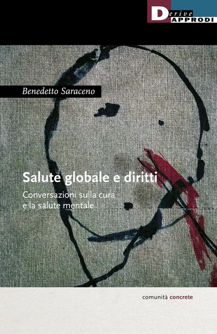 Salute globale e diritti. Conversazioni sulla cura e la salute mentale - Benedetto Saraceno - copertina