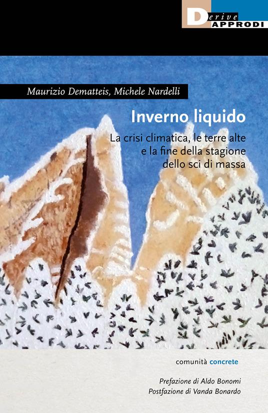 Inverno liquido. La crisi climatica, le terre alte e la fine della stagione dello sci di massa - Maurizio Dematteis,Michele Nardelli - copertina