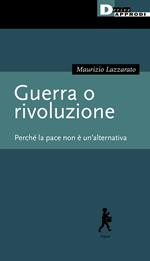 Guerra o rivoluzione. Perché la pace non è un'alternativa