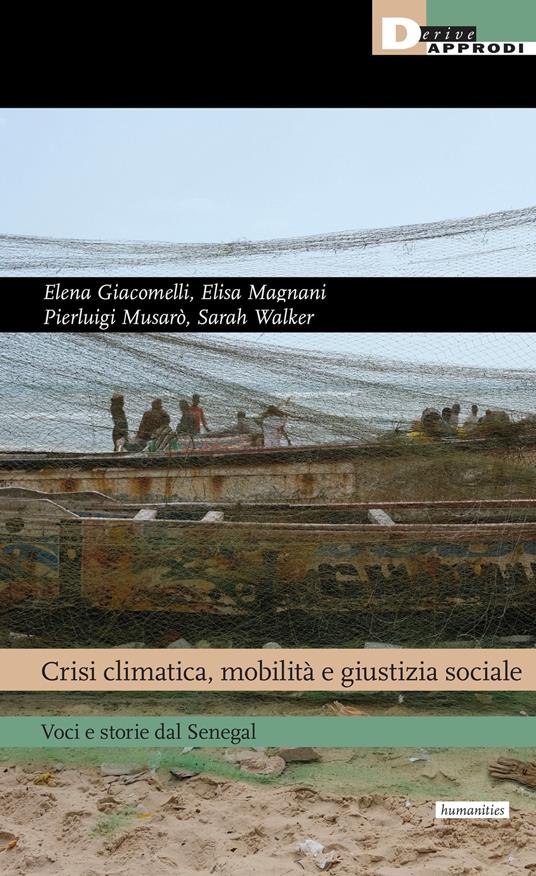 Crisi climatica, mobilità e giustizia sociale. Voci e storie dal Senegal - Elena Giacomelli,Elisa Magnani,Pierluigi Musarò - copertina
