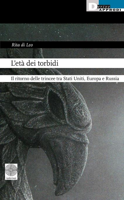 L'età dei torbidi. Il ritorno delle trincee tra Stati Uniti, Europa e Russia - Rita Di Leo - copertina