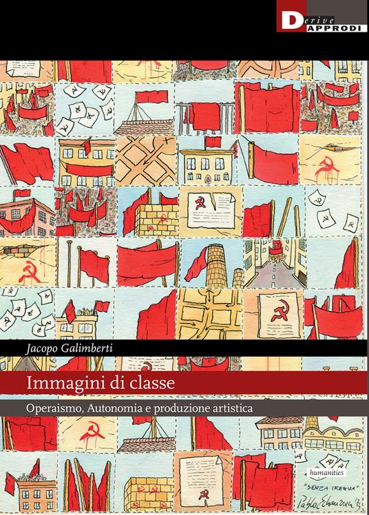 Immagini di classe. Operaismo, Autonomia e produzione artistica - Jacopo Galimberti - copertina