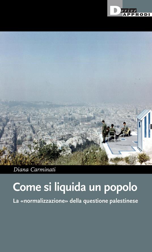 Come si liquida un popolo. La «normalizzazione» dell'attivismo pro-Palestina in Italia - Diana Carminati - copertina