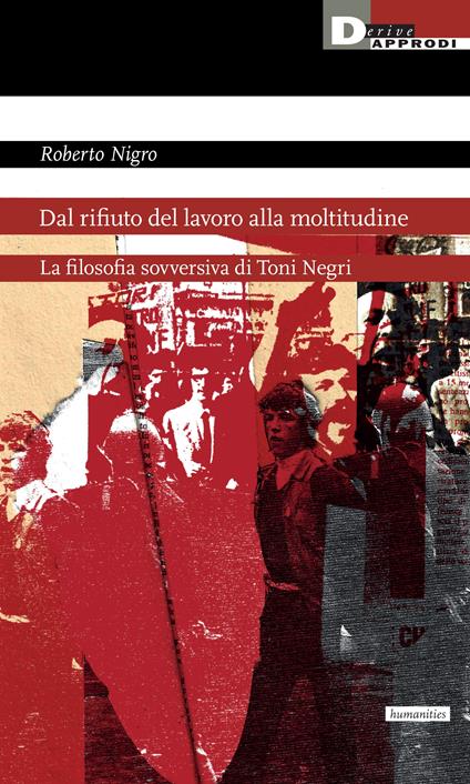 Dal rifiuto del lavoro alla moltitudine. La filosofia sovversiva di Toni Negri - Roberto Nigro - copertina
