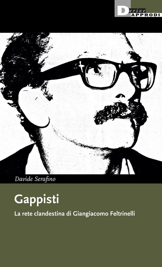 Gappisti. La rete clandestina di Giangiacomo Feltrinelli - Davide Serafino - ebook