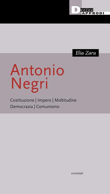 Antonio Negri. Costituzione, Impero, Moltitudine, Democrazia, Comunismo - Elia Zaru - ebook