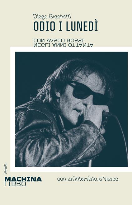 Odio i lunedì. Con Vasco Rossi negli anni Ottanta - Diego Giachetti - ebook