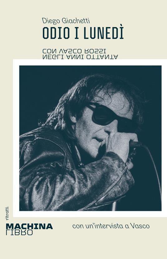 Odio i lunedì. Con Vasco Rossi negli anni Ottanta - Diego Giachetti - ebook