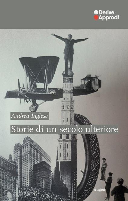 Storie di un secolo ulteriore - Andrea Inglese - copertina