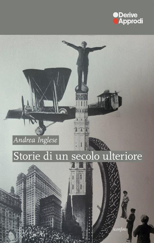 Storie di un secolo ulteriore - Andrea Inglese - copertina