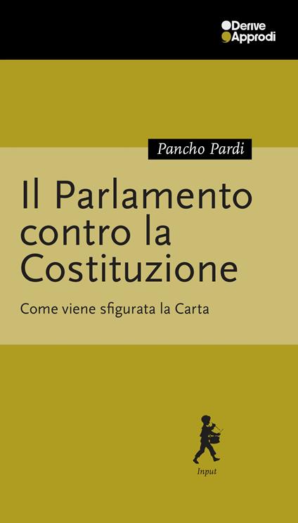 Il Parlamento contro la Costituzione. Come viene sfigurata la Carta - Pancho Pardi - copertina