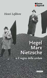 Hegel Marx Nietzsche o il regno delle ombre