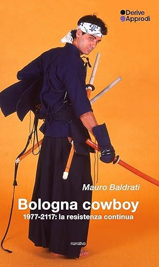 Bologna cowboy. 1977-2117: la resistenza continua - Mauro Baldrati - copertina