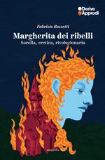 Margherita dei ribelli. Sorella, eretica, rivoluzionaria